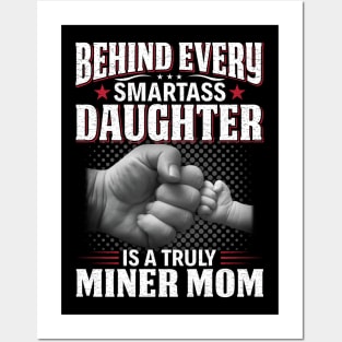 Behind Every Smartass Daughter Is A Truly Miner Mom Posters and Art